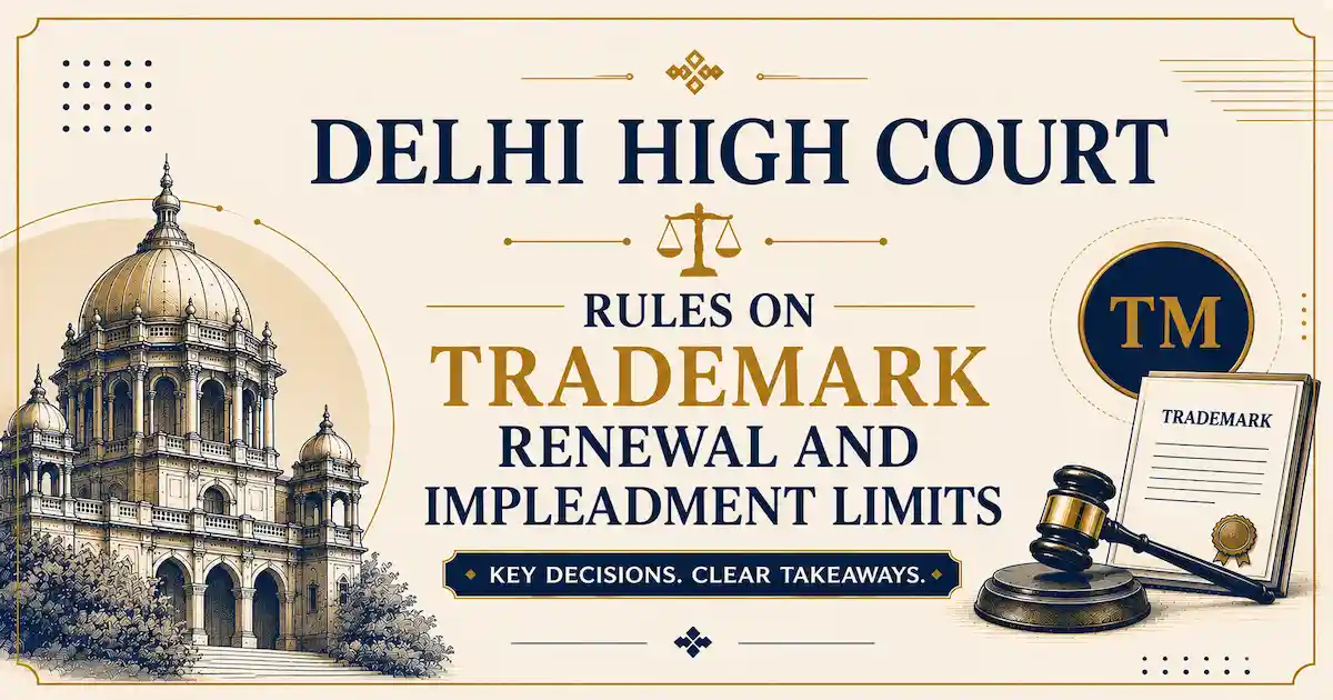 The Delhi High Court Rules on Trademark Renewal and Impleadment Limits