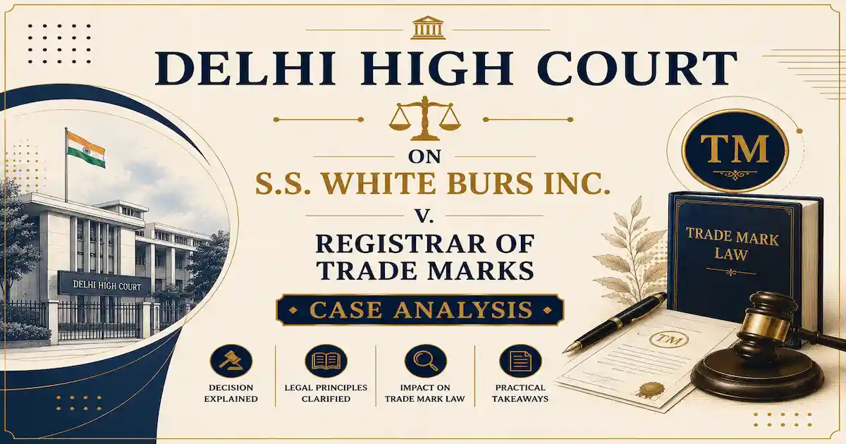 The S.S. White Burs Inc. v. The Registrar of Trade Marks & Anr Delhi High Court Case Analysis