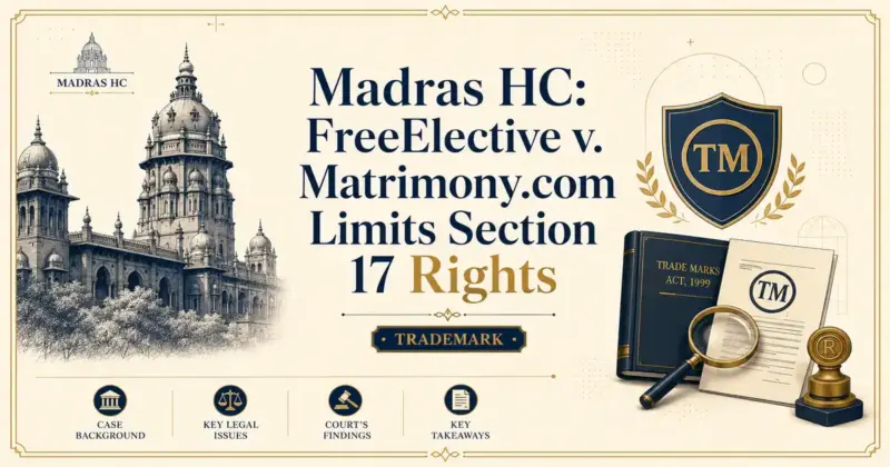 Madras HC: FreeElective v. Matrimony.com Limits Section 17 Rights - Madras HC