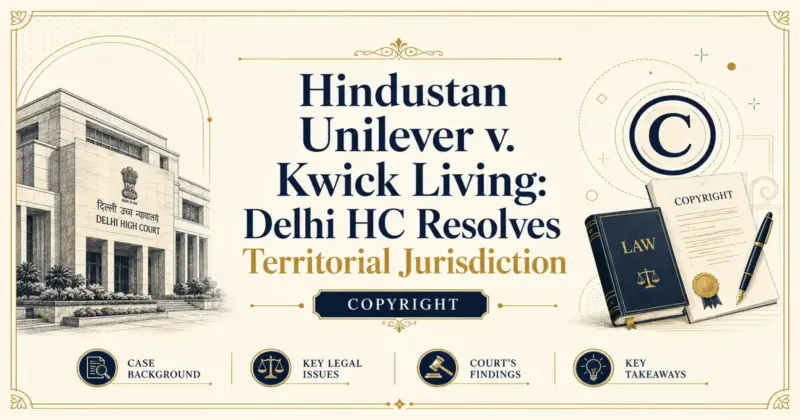 Hindustan Unilever v. Kwick Living: Delhi HC Resolves Territorial Jurisdiction - Delhi HC
