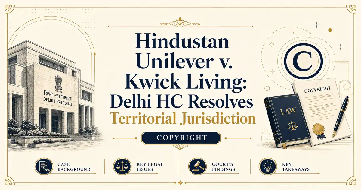 Hindustan Unilever v. Kwick Living: Delhi HC Resolves Territorial Jurisdiction - Delhi HC