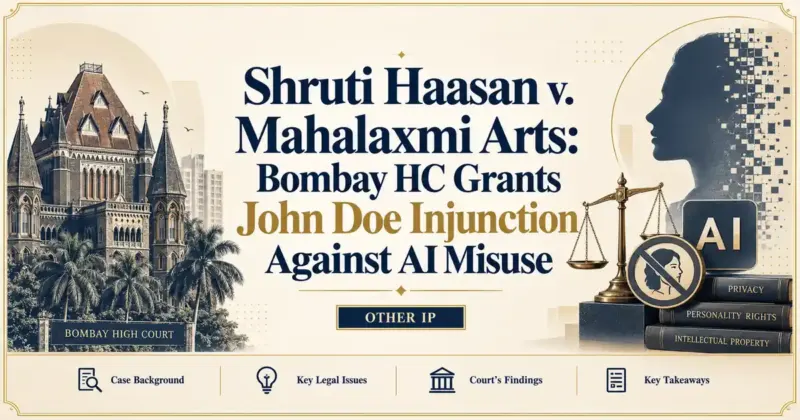 Shruti Haasan v. Mahalaxmi Arts: Bombay HC Grants John Doe Injunction Against AI Misuse - Its IP Time