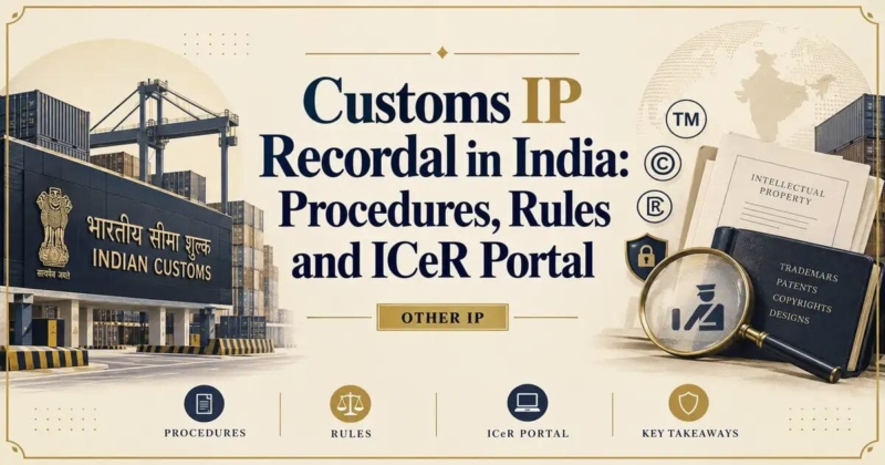 Customs IP Recordal in India: Procedures, Rules and ICeR Portal - Its IP Time