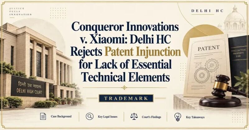 Conqueror Innovations v. Xiaomi: Delhi HC Rejects Patent Injunction for Lack of Essential Technical Elements - Delhi HC