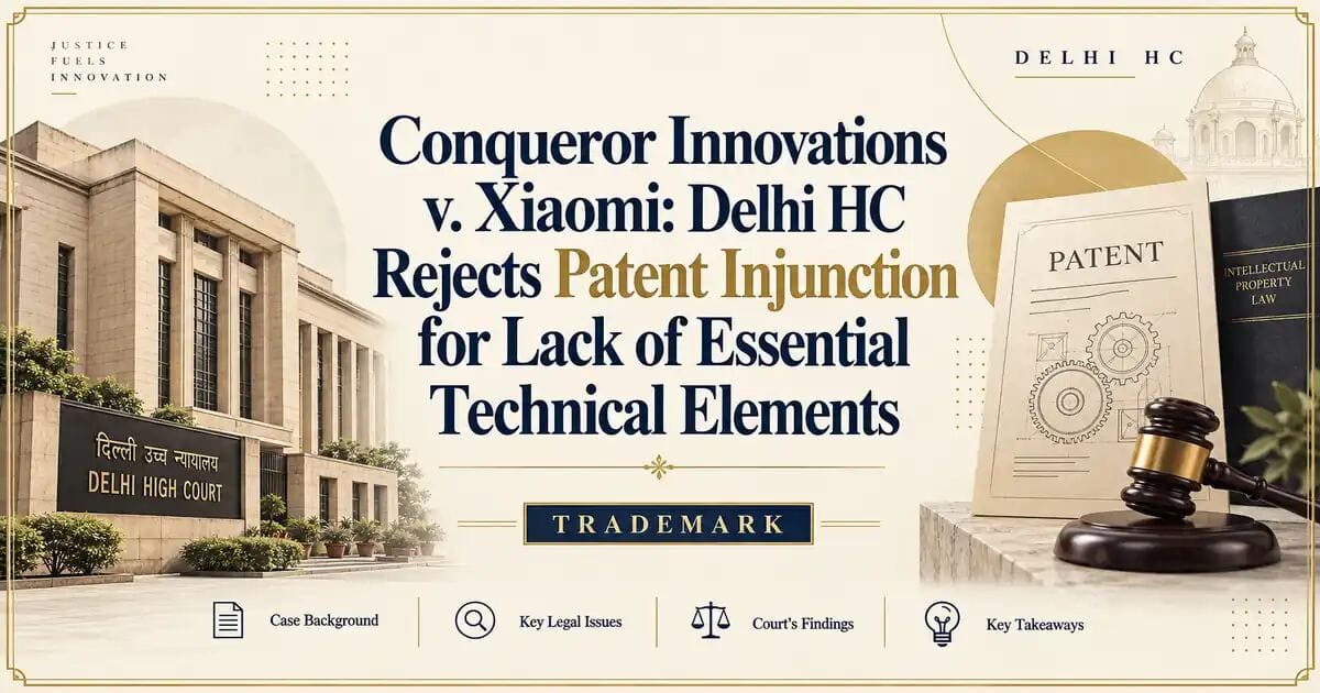 Conqueror Innovations v. Xiaomi: Delhi HC Rejects Patent Injunction for Lack of Essential Technical Elements - Delhi HC