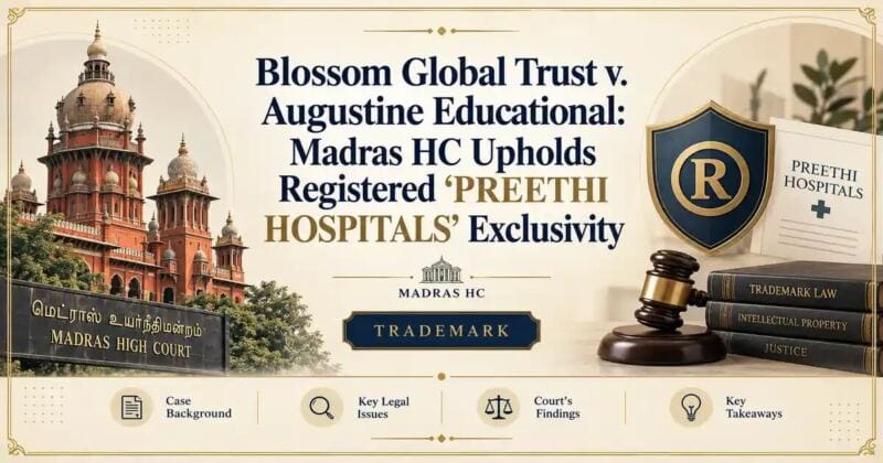 Blossom Global Trust v. Augustine Educational: Madras HC Upholds Registered ‘PREETHI HOSPITALS’ Exclusivity - Madras HC