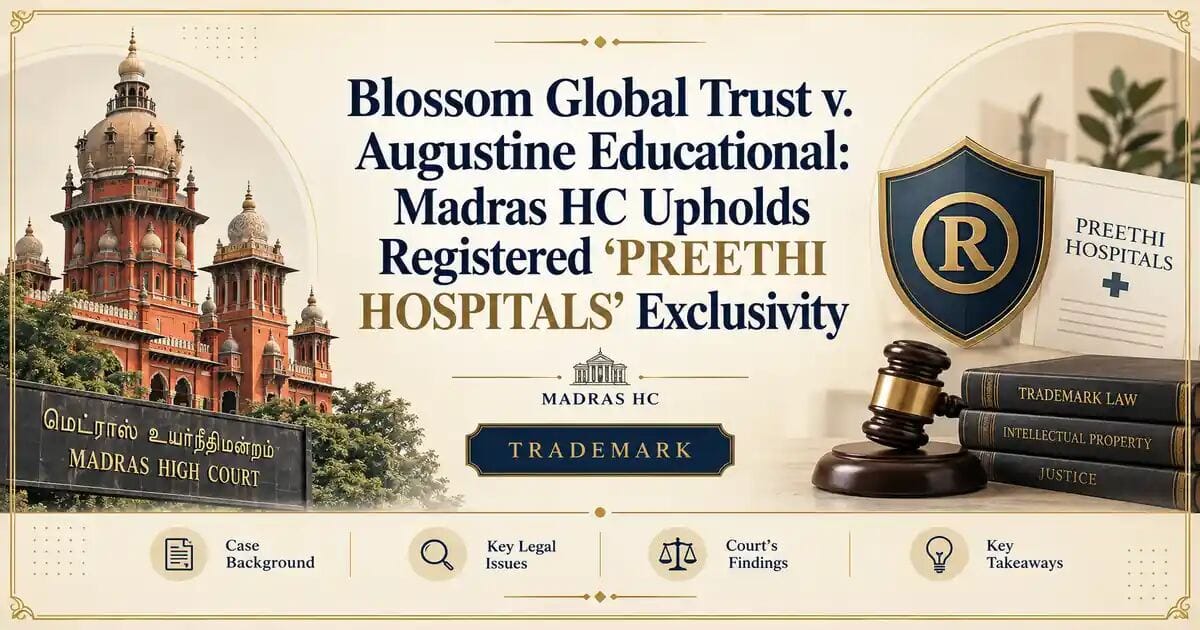 Blossom Global Trust v. Augustine Educational: Madras HC Upholds Registered ‘PREETHI HOSPITALS’ Exclusivity - Madras HC
