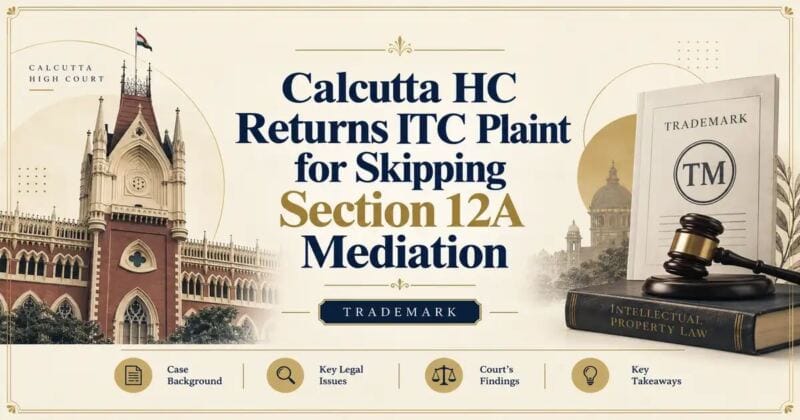 Calcutta HC Returns ITC Plaint for Skipping Section 12A Mediation - Its IP Time