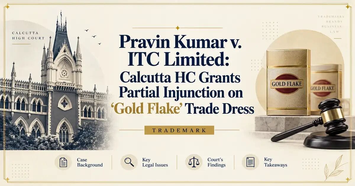 Pravin Kumar v. ITC Limited: Calcutta HC Grants Partial Injunction on ‘Gold Flake’ Trade Dress - Its IP Time