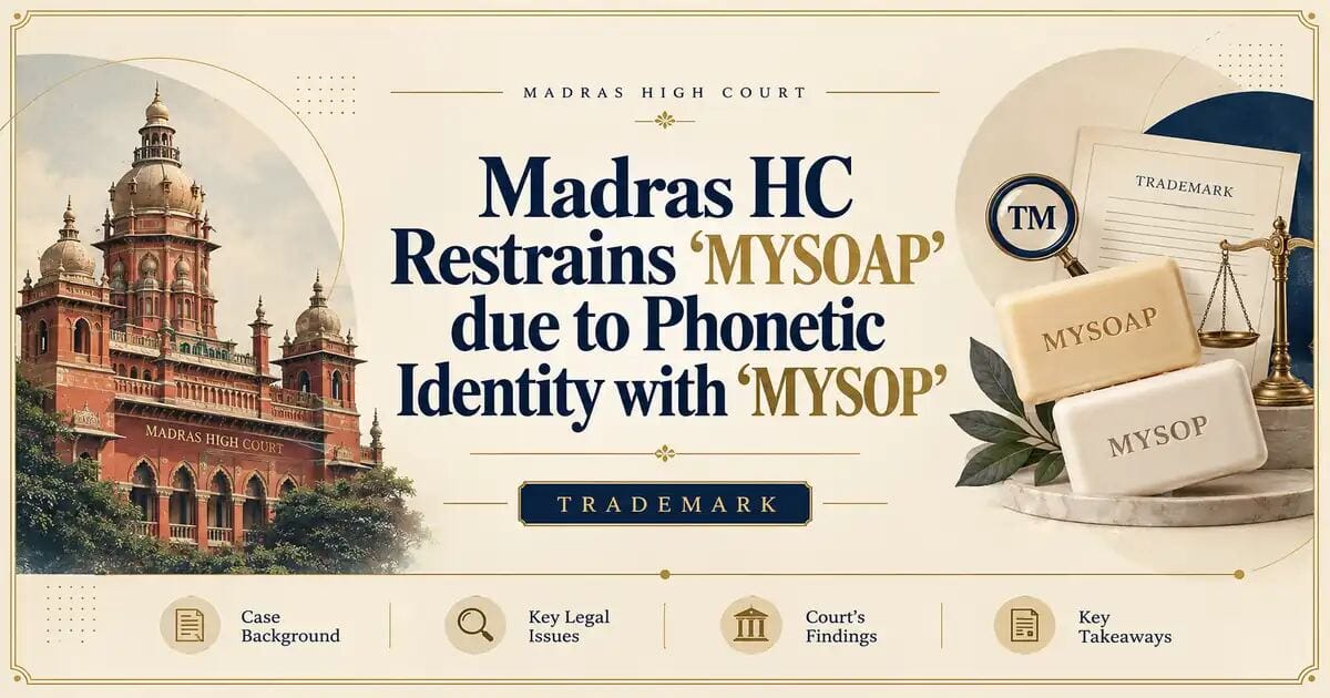Madras HC Restrains ‘MYSOAP’ due to Phonetic Identity with ‘MYSOP’ - Madras HC