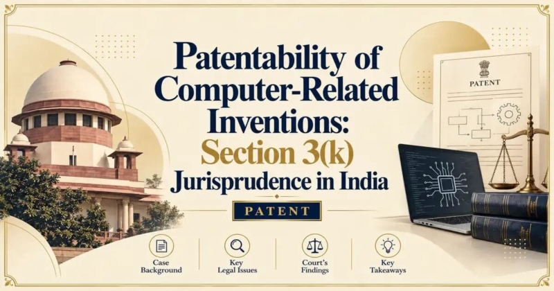 Patentability of Computer-Related Inventions: Section 3(k) Jurisprudence in India - Its IP Time