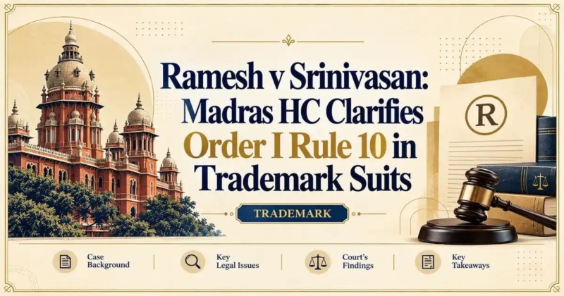 Ramesh v Srinivasan: Madras HC Clarifies Order I Rule 10 in Trademark Suits - Madras HC