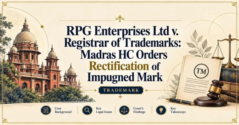 RPG Enterprises Ltd v. Registrar of Trademarks: Madras HC Orders Rectification of Impugned Mark - Madras HC