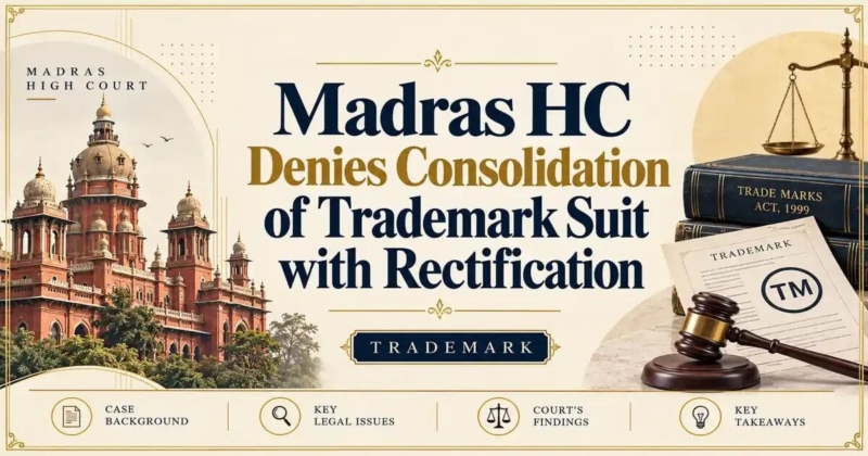 Madras HC Denies Consolidation of Trademark Suit with Rectification - Madras HC