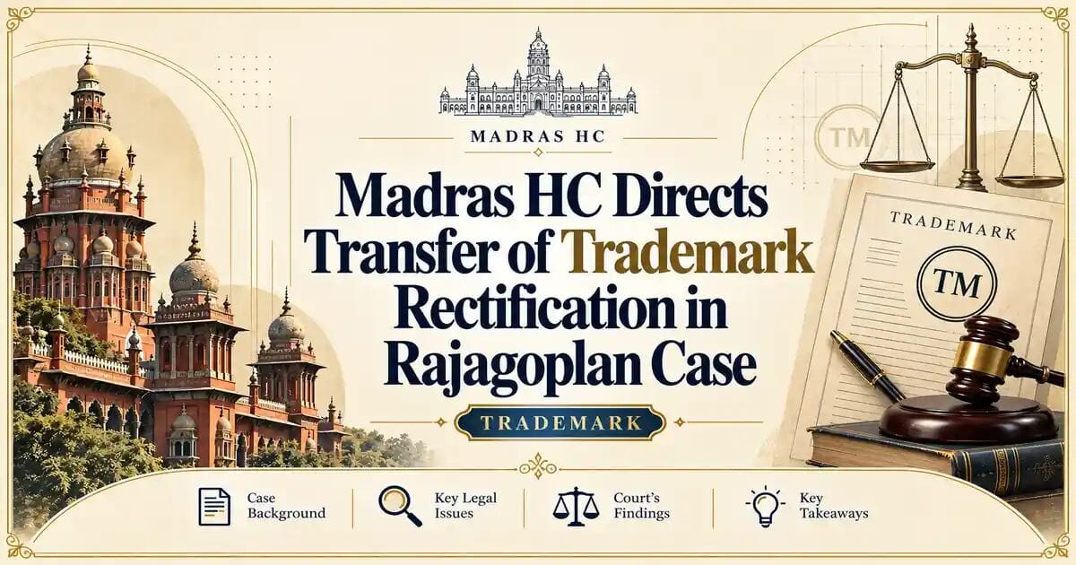 Madras HC Directs Transfer of Trademark Rectification in Rajagoplan Case - Madras HC