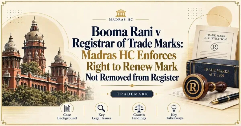Booma Rani v Registrar of Trade Marks: Madras HC Enforces Right to Renew Mark Not Removed from Register - Madras HC
