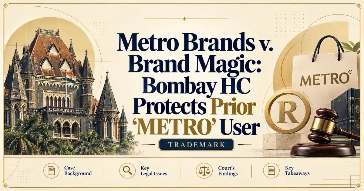 Metro Brands v. Brand Magic: Bombay HC Protects Prior ‘METRO’ User - Its IP Time