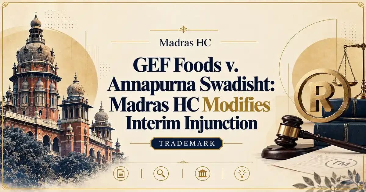 GEF Foods v. Annapurna Swadisht: Madras HC Modifies Interim Injunction - Madras HC