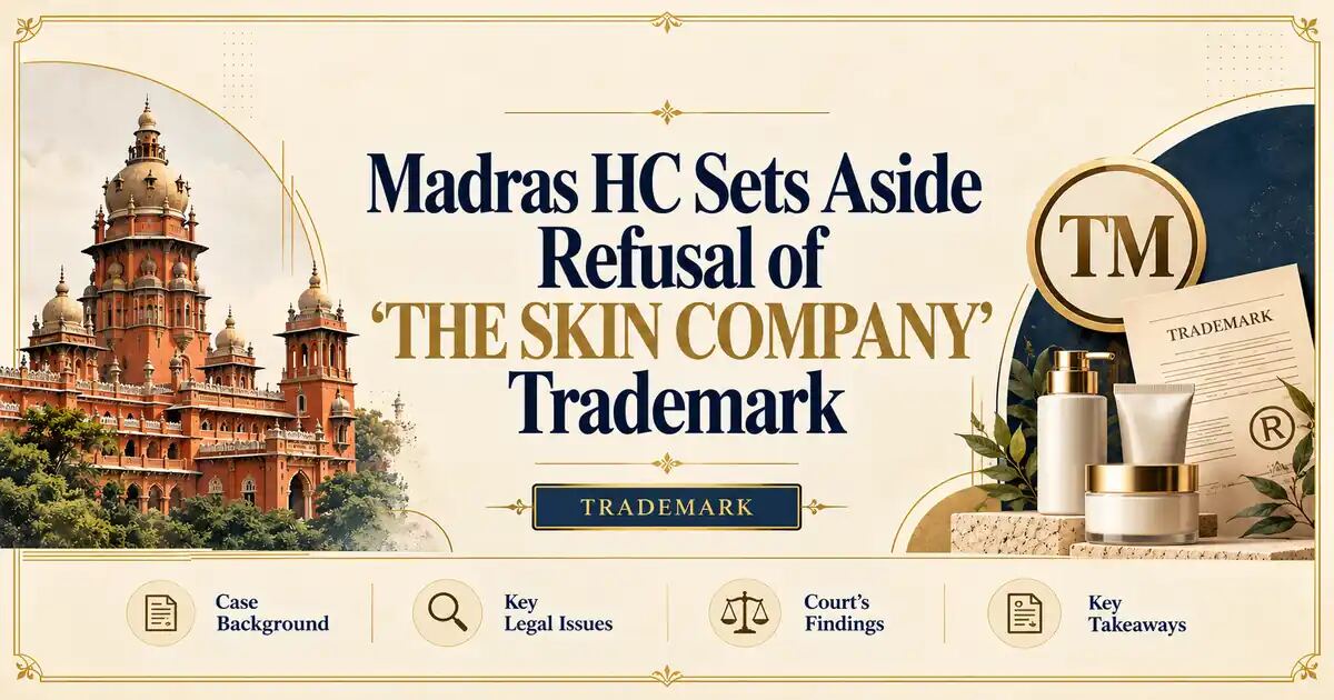 Madras HC Sets Aside Refusal of ‘THE SKIN COMPANY’ Trademark - Madras HC