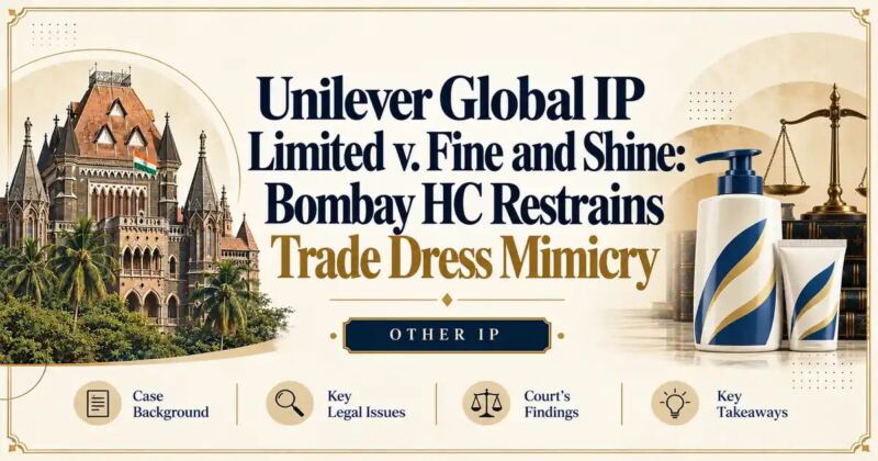 Unilever Global IP Limited v. Fine and Shine: Bombay HC Restrains Trade Dress Mimicry - Its IP Time