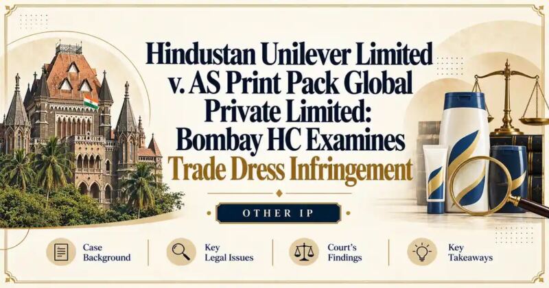 Hindustan Unilever Limited v. AS Print Pack Global Private Limited: Bombay HC Examines Trade Dress Infringement - Its IP Time
