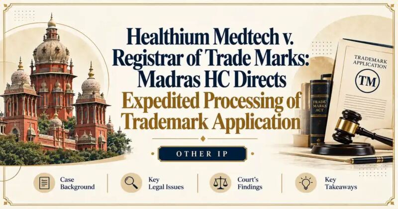 Healthium Medtech v. Registrar of Trade Marks: Madras HC Directs Expedited Processing of Trademark Application - Madras HC
