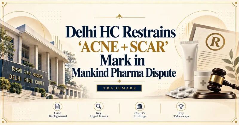 Delhi HC Restrains ‘ACNE + SCAR’ Mark in Mankind Pharma Dispute - Delhi HC