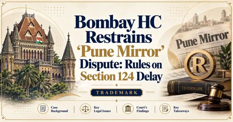 Bombay HC Restrains ‘Pune Mirror’ Dispute: Rules on Section 124 Delay - Its IP Time